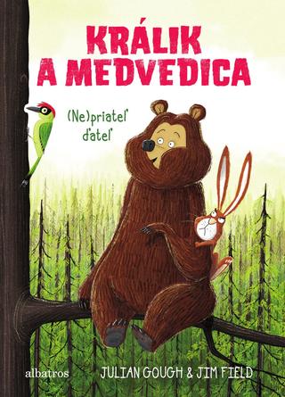 Kniha: Králik a medvedica (Ne)priateľ ďateľ - Králik a medvedica 2 - 1. vydanie - Julian Gough