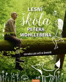 Kniha: Lesní škola Petera Wohllebena - Co nás les učí o životě - Peter Wohlleben