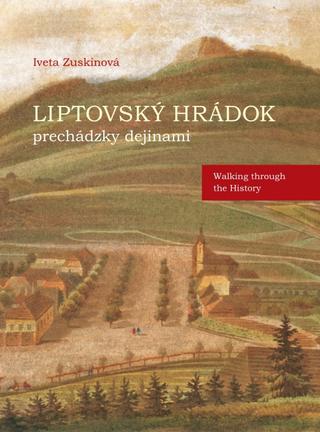 Kniha: Liptovský Hrádok prechádzky dejinami - Walking through the History - 1. vydanie - Iveta Zuskinová