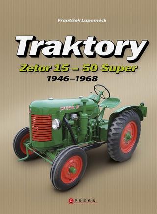 Kniha: Traktory Zetor 15 - Zetor 50 Super - 1946 - 1968 - František Lupoměch