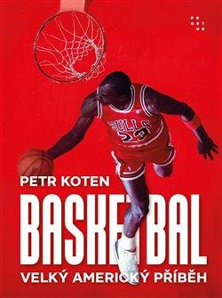 Kniha: Basketbal - Velký americký příběh - Petr Koten