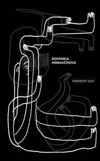 Kniha: Moment sily - Druhá zbierka poviedok oceňovanej poetky a prozaičky Dominiky Moravčíkovej - Dominika Moravčíková