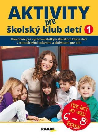 Kniha: Aktivity pre ŠKD I. pre deti vo veku 6-8 rokov - 1. vydanie - Kolektív autorov