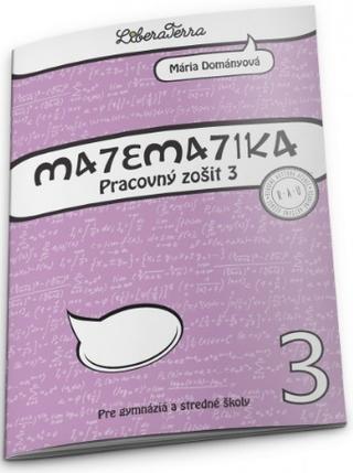 Kniha: Matematika 3 pre gymnáziá a stredné školy - Pracovný zošit 3 - Mária Dományová