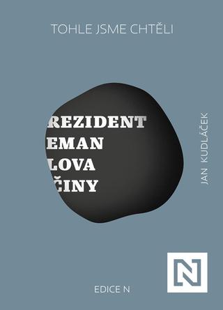 Kniha: Tohle jsme chtěli - Prezident Zeman: slova a činy - 1. vydanie - Jan Kudláček