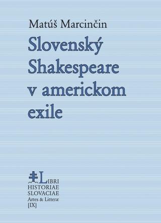 Kniha: Slovenský Shakespeare v americkom exile - 1. vydanie - Matúš Marcinčin