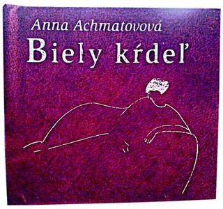 Kniha: Biely kŕdeľ - Anna Achmatovová; Amadeus Modigliani