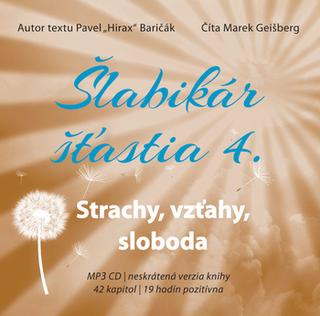CD: Šlabikár šťastia 4. Strach, vzťahy, sloboda (audiokniha) - 1. vydanie - Pavel Hirax Baričák
