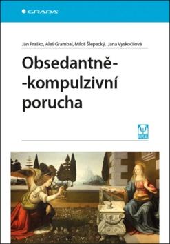 Kniha: Obsedantně-kompulzivní porucha - 1. vydanie - Ján Praško; Aleš Grambal; Miloš Šlepecký; Jana Vyskočilová