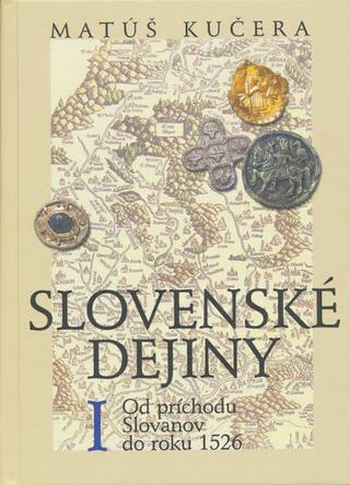 Kniha: Slovenské dejiny I - Od príchodu Slovanov do roku 1526 - Matúš Kučera