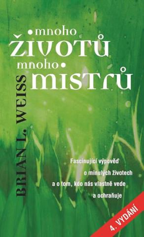 Kniha : Mnoho životů, mnoho Mistrů - Fascinující výpověď o minulých životech a o tom, kdo nás vlastně vede a ochraňuje - 4. vydanie