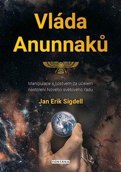 Kniha: Vláda Anunnaků - Manipulace s lidstvem za účelem nastolení Nového světového řádu - Jan Erik Sigdell