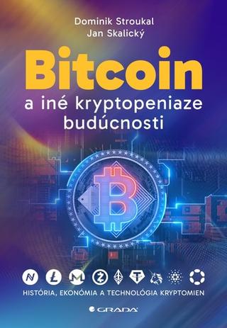 Kniha: Bitcoin a iné kryptopeniaze budúcnosti - História, ekonómia a?technológia kryptomien - Dominik Stroukal; Jan Skalický