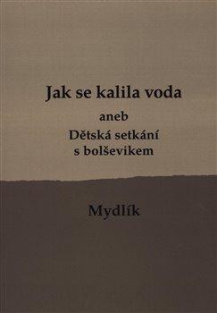Kniha: Jak se kalila voda - aneb Dětská setkání s bolševikem - Miroslav Krůta