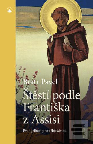 Kniha: Štěstí podle Františka z Assisi - Evangelium prostého života - Bratr Pavel
