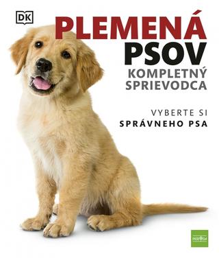 Kniha: Plemená psov  Kompletný sprievodca: Vyberte si správneho psa, 2. vydanie - Vyberte si správneho psa - 2. vydanie