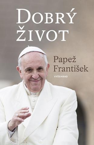 Kniha: Dobrý život - 1. vydanie - Papež František