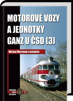 Kniha: Motorové vozy a jednotky Ganz u ČSD (3) - Michal Martinek