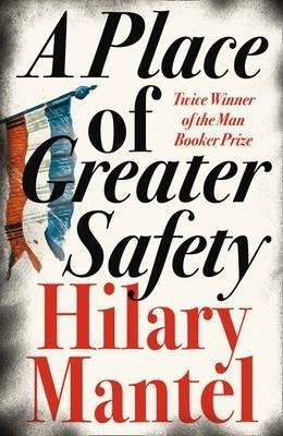 Kniha: A Place of Greater Safety - 1. vydanie - Hilary Mantel