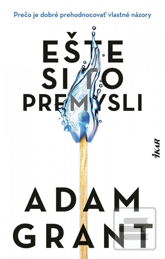 Kniha: Ešte si to premysli - Prečo je dobré prehodnocovať vlastné názory - 1. vydanie - Adam Grant