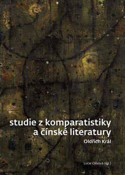 Kniha: Studie z komparatistiky a čínské literatury - Oldřich Král