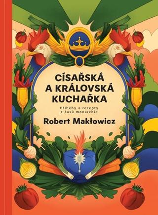 Kniha: Císařská a královská kuchařka - 1. vydanie - Robert Makłowicz