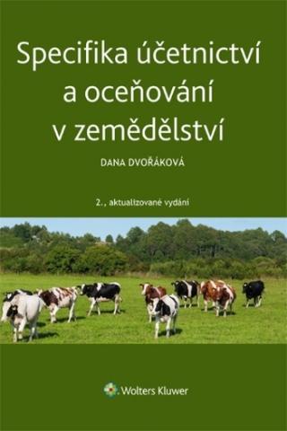 Kniha: Specifika účetnictví a oceňování v zemědělství - 2.aktualizované vydání - 2. vydanie - Dana Dvořáková