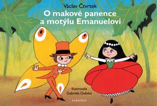 Kniha: O makové panence a motýlu Emanuelovi - 4. vydanie - Gabriela Dubská, Václav Čtvrtek