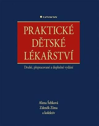 Kniha: Praktické dětské lékařství - Druhé, přepracované a doplněné vydání - 2. vydanie - Alena Šebková; Zdeněk Zíma