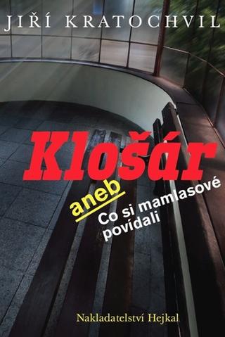 Kniha: Klošár - aneb Co si mamlasové povídali - 1. vydanie - Jiří Kratochvil