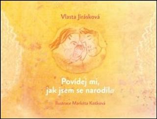 Kniha: Povídej mi, jak jsem se narodil/a - Vlasta Jirásková