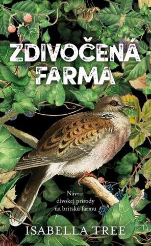 Kniha: Zdivočená farma - Návrat divokej prírody na britskú farmu - Isabella Tree