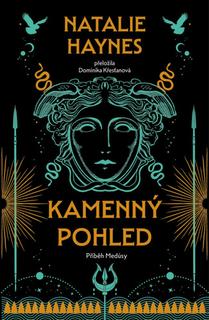 Kniha: Kamenný pohled - Příběh Medúsy - 1. vydanie - Natalie Haynes