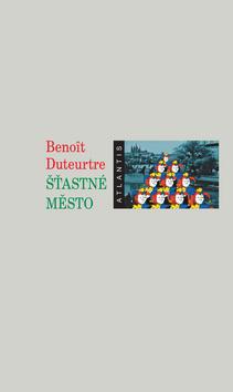 Kniha: Šťastné město - Benoit Duteurtre