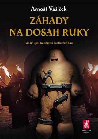 Kniha: Záhady na dosah ruky - Fascinující tajemství české historie - 1. vydanie - Arnošt Vašíček