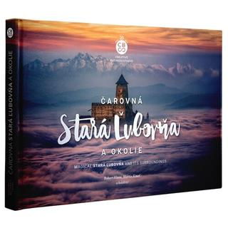 Kniha: Čarovná Stará Ľubovňa a okolie - Magical Stará Ľubovňa and its surroundings - 1. vydanie - Róbert Hlava; Martin Kmeť