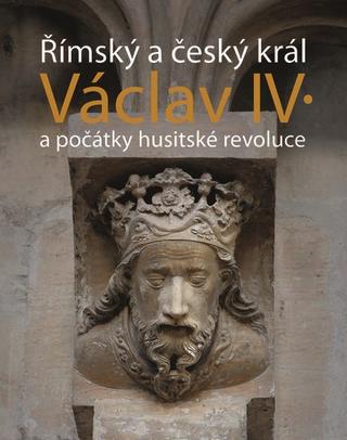 Kniha: Římský a český král Václav IV. - a počátky husitské revoluce - Jiří Kuthan