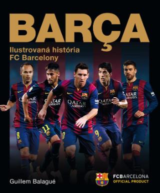 Kniha: Barca: oficiálna iliustrovaná história FC Barcelona - 1. vydanie - Guillem Balague