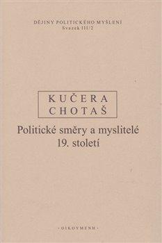 Kniha: Dějiny politického myšlení III/2 - Politické směry a myslitelé 19. století - Jiří Chotaš