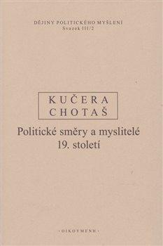 Kniha: Dějiny politického myšlení III/2 - Politické směry a myslitelé 19. století - Jiří Chotaš