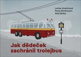 Leporelo: Jak dědeček zachránil trolejbus - 1. vydanie - Lenka Arazimová; Pavla Brinkmann; Aleš Briksí