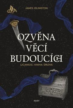 Kniha: Ozvěna věcí budoucích - Licanius: Kniha druhá - 1. vydanie - James Islington