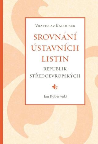 Kniha: Srovnání ústavních listin republik středoevropských - 1. vydanie - Vratislav Kalousek