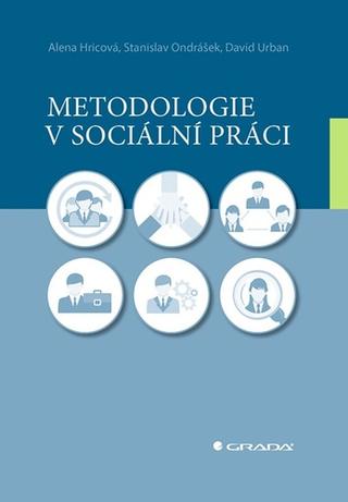 Kniha: Metodologie v sociální práci - 1. vydanie - Alena Hricová; Stanislav Ondrášek; David Urban