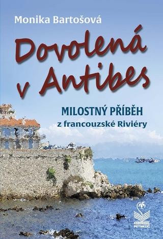 Kniha: Dovolená v Antibes - Milostný příběh z francouzské Riviéry - 1. vydanie - Monika Bartošová