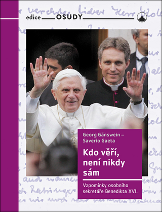 Kniha: Kdo věří, není nikdy sám - Vzpomínky osobního sekretáře Benedikta XVI. - 1. vydanie - Georg Gänswein; Saverio Gaeta