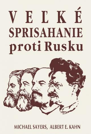 Kniha: Veľké sprisahanie proti Rusku - 1. vydanie - Michael Sayers,Albert E. Kahn