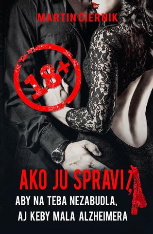 Kniha : Ako ju spraviť - Aby na teba nezabudla, aj keby mala alzheimera - 1. vydanie