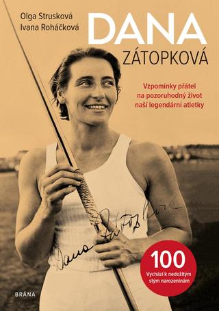 Kniha: Dana Zátopková 100 - Vzpomínky přátel na pozoruhodný život naší legandární atletky - 1. vydanie - Olga Strusková