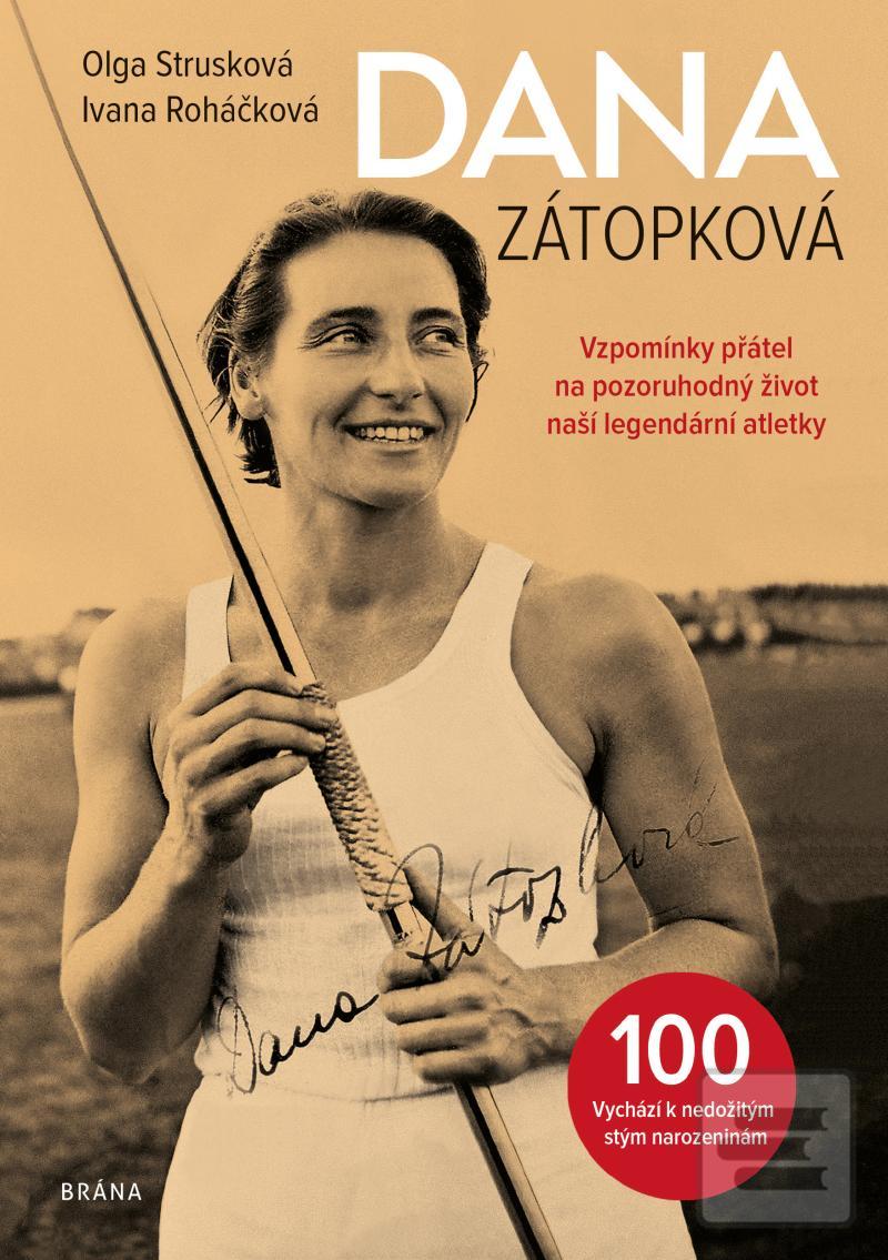 Kniha: Dana Zátopková 100 - Vzpomínky přátel na pozoruhodný život naší legandární atletky - 1. vydanie - Olga Strusková